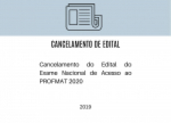 Cancelamento do Edital do Exame Nacional de Acesso ao PROFMAT 2020 Cancelamento do Edital do Exame Nacional de Acesso ao PROFMAT 2020